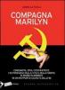 Compagna Marilyn. Comunista, spia, cospiratrice. I retroscena della vita e della morte di Marilyn Monroe in un rapporto segreto dell'FBI