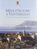 Mete d'autore a Ventimiglia. Una citt� sullo scoglio del Mediterraneo. Ediz. italiana e francese