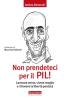Non prendeteci per il Pil! Lavorare meno, vivere meglio e ritrovare la libert� perduta