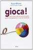 Gioca! Come il gioco pu� formare la mente, aprire l'immaginazione e costruire la felicit�