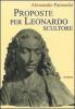Proposte per Leonardo scultore. Con il saggio Prospettiva �di spiracolo�