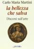 La bellezza che salva. Discorsi sull'arte