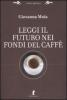 Leggi il futuro nei fondi del caff�