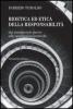 Bioetica ed etica della responsabilit�. Dai fondamenti teorici alle applicazioni pratiche
