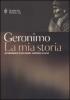 La mia storia. Autobiografia di un grande guerriero apache