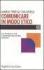 Comunicare in modo etico. Un manuale per costruire relazioni efficaci