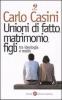 Unioni di fatto, matrimoni, figli. Tra ideologia e realt�
