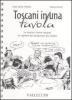 Toscani in una tavola. Le migliori ricette toscane, le vignette dei disegnatori pi� celebri