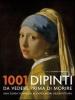 Milleuno dipinti da vedere prima di morire. Una guida completa ai capolavori della pittura