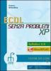 ECDL senza problemi XP. Con espansione online. Per le Scuole superiori. Con CD-ROM