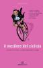 Il mestiere del ciclista. Gioie e dolori dell'ingegnere in bicicletta