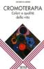 Cromoterapia. Colori e qualit� della vita