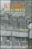 Il tunnel della libert�. 123 metri sotto il muro di Berlino: la straordinaria avventura di due italiani nel 1961