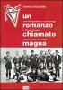 Un romanzo chiamato Magna. Vicende agonistiche e personaggi in 70 anni di calcio. Magnacavallo 1931-2000