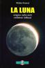 La Luna. Origine culto miti credenze influssi