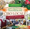 Cibo locale. Come produrre nella tua comunit� alimenti sani e sostenibili. Manuale pratico della transizione