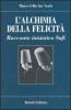 L' alchimia della felicit�. Racconto iniziatico sufi