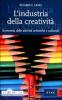 L' industria della creativit�. Economia delle attivit� artistiche e culturali