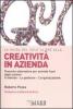 La guida del Sole 24 Ore alla creativit� in azienda. Tecniche alternative per aziende fuori dagli schemi. Il metodo, la gestione, l'organizzazione