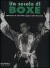Un secolo di boxe. Attraverso le pi� belle pagine della Gazzetta