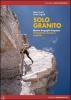 Solo granito. Masino Bregaglia Disgrazia. Arrampicate classiche e moderne