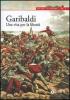 Garibaldi. Una vita per la libert�