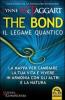 The bond, il legame quantico. La mappa per cambiare la tua vita e vivere in armonia con gli altri e la natura