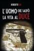 L' uomo che salv� la vita al Duce
