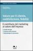 Valore per il cliente, soddisfazione, fedelt�. Il contributo del marketing al valore dell'impresa