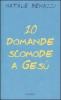 Dieci domande scomode a Ges�. Un esercizio di speranza