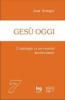 Ges� oggi. Cristologia in un mondo secolarizzato