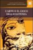L' arte e il gioco dell'esistenza