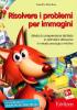 Risolvere i problemi per immagini. Attivit� di comprensione del testo in aritmetica attraverso il metodo analogico-intuitivo. CD-ROM