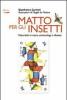 Matto per gli insetti. Naturalisti si nasce, entomologi si diventa