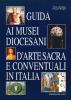 Guida ai musei diocesani, d'arte sacra e conventuali in Italia