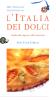 L' Italia dei dolci. Guida alla scoperta e alla conoscenza