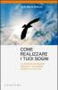 Come realizzare i sogni. La strada da seguire perch� il tuo sogno diventi la tua vita