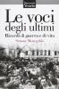 Le voci degli ultimi. Ricordi di guerra e di vita
