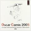 Oscarcomix 2003. Prima rassegna internazionale di fumetto e illustrazione