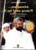 ... Ma perch� ti sei fatto prete?! Scritti e testimonianze