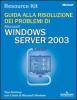 Guida alla risoluzione dei problemi di Windows Server 2003. Con CD-ROM