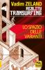 Lo spazio delle varianti. Come scivolare attraverso la realt�. Reality Transurfing