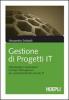 Gestione di progetti IT. Metodologie e applicazioni di project management per i professionisti del mercato IT