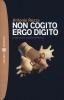 Non cogito ergo digito (romanzo a pi� pretese)