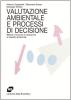 Valutazione ambientale e processi di decisione. Metodi e tecniche di valutazione di impatto ambientale