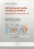 Gli elementi della tavola periodica. Rinvenimento, propriet�, usi. Prontuario chimico, fisico, geologico
