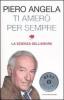 Ti amer� per sempre. La scienza dell'amore