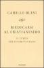 Rieducarsi al cristianesimo. Il tempo che stiamo vivendo
