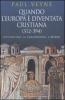 Quando l'Europa � diventata cristiana (312-394). Costantino, la conversione, l'impero