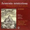 Armenia misteriosa. Masis, la madre degli armeni. Storia del monte Ararat e delle sue civilt� con documenti inediti sul genocidio